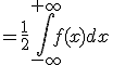 =\frac{1}{2}\Bigint_{-\infty}^{+\infty}f(x)dx