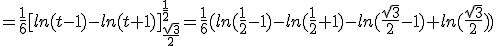 =\frac{1}{6}[ln(t-1)-ln(t+1)]_{\frac{sqrt{3}}{2}}^{\frac{1}{2}}=\frac{1}{6}(ln(\frac{1}{2}-1)-ln(\frac{1}{2}+1)-ln(\frac{sqrt{3}}{2}-1)+ln(\frac{sqrt{3}}{2}))