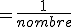 =\frac{1}{nombre}