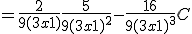 =\frac{2}{9(3x+1)} + \frac{5}{9(3x+1)^2} - \frac{16}{9(3x+1)^3} + C