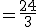 =\frac{24}{3}