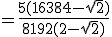 =\frac{5(16384-sqrt{2})}{8192(2-sqrt{2})}