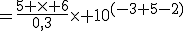 =\frac{5 \times 6}{0,3}\times 10^{(-3+5-2)}