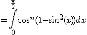 =\int_{0}^{\frac{\pi}{2}}cos^{n}(1-sin^2(x))dx