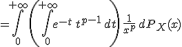 =\int_0^{+\infty}\left(\int_0^{+\infty}e^{-t}\,t^{p-1}\,dt\right)\,\frac{1}{x^p}\,dP_X(x)