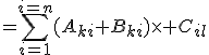 =\sum_{i=1}^{i=n}(A_{ki}+B_{ki})\times C_{il}