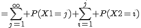 =\sum_{j=1}^\infty P(X1=j) \sum_{i=1}^j P(X2=i)