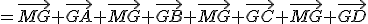 =\vec{MG}+\vec{GA}+\vec{MG}+\vec{GB}+\vec{MG}+\vec{GC}+\vec{MG}+\vec{GD}