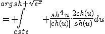 = \Bigint_{cste}^{argsh \sqrt{e^x}} \frac{sh^4u}{|ch(u)|}.\frac{2ch(u)}{sh(u)}du