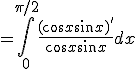 = \Bigint_0^{\pi/2} \frac{(\cos x + \sin x)'}{\cos x + \sin x} dx