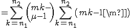 = \Bigsum_{k=n_1}^{n_2} \({m+k-1\\m-1}\) + \Bigsum_{k=n_1}^{n_2} \({m+k-1\\m}\)