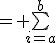 = \bigsum_{i=a}^b