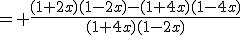 = \fr{(1+2x)(1-2x)-(1+4x)(1-4x)}{(1+4x)(1-2x)}