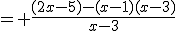 = \fr{(2x-5)-(x-1)(x-3)}{x-3}