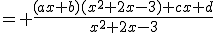 = \fr{(ax+b)(x^2+2x-3)+cx+d}{x^2+2x-3}