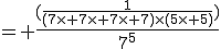 = \frac{(\frac{1}{(7\times 7\times 7\times 7)\times(5\times 5)})}{7^5}