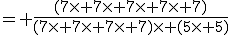 = \frac{(7\times 7\times 7\times 7\times 7)}{(7\times 7\times 7\times 7)\times (5\times 5)}
