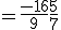 = \frac{-16}{9} + \frac{5}{7}