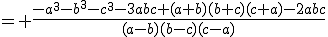 = \frac{-a^3-b^3-c^3-3abc+(a+b)(b+c)(c+a)-2abc}{(a-b)(b-c)(c-a)}
