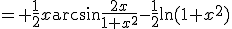 = \frac{1}{2}x\arcsin\frac{2x}{1+x^2}-\frac{1}{2}\ln(1+x^2)