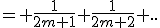 = \frac{1}{2m+1}+\frac{1}{2m+2}+..