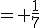 = \frac{1}{7}