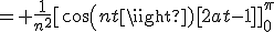 = \frac{1}{n^2}[cos(nt)[2at-1]]_0^{\pi}