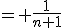 = \frac{1}{n+1}