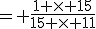 = \frac{1 \times 15}{15 \times 11}