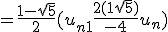 = \frac{1 - \sqrt{5}}{2}(u_{n+1} + \frac{2(1 + \sqrt{5})}{- 4}u_n)