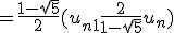 = \frac{1 - \sqrt{5}}{2}(u_{n+1} + \frac{2}{1 - \sqrt{5}}u_n)