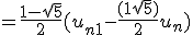 = \frac{1 - \sqrt{5}}{2}(u_{n+1} - \frac{(1 + \sqrt{5})}{2}u_n)