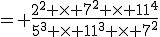 = \frac{2^2 \times 7^2 \times 11^4}{5^3 \times 11^3 \times 7^2}