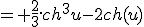 = \frac{2}{3}.ch^3u-2ch(u)