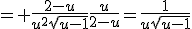 = \frac{2-u}{u^2\sqrt{u-1}}\frac{u}{2-u}=\frac{1}{u\sqrt{u-1}}