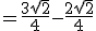 = \frac{3\sqrt{2}}{4} - \frac{2\sqrt{2}}{4}