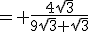 = \frac{4\sqrt{3}}{9\sqrt{3} \sqrt{3}}