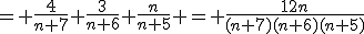 = \frac{4}{n+7} \frac{3}{n+6} \frac{n}{n+5} = \frac{12n}{(n+7)(n+6)(n+5)}