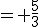 = \frac{5}{3}