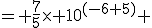 = \frac{7}{5}\times 10^{(-6+5)} 
