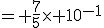 = \frac{7}{5}\times 10^{-1}
