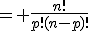 = \frac{n!}{p!(n-p)!}