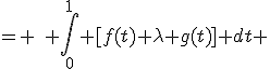 = \quad \int_0^1 [f(t)+\lambda g(t)] dt 