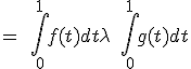 = \quad \int_0^1 f(t) dt+ \lambda \quad \int_0^1 g(t) dt 