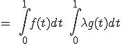 = \quad \int_0^1 f(t) dt+ \quad \int_0^1 \lambda g(t) dt 