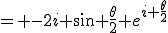 = -2i \sin \frac{\theta}{2} e^{i \frac{\theta}{2}}