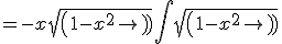 = -x sqrt(1-x^2) + \int sqrt(1-x^2)