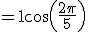 = 1 + cos(\frac{2\pi}{5})