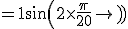 = 1 + sin(2\times \frac{\pi}{20})