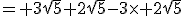 = 3\sqrt{5}+2\sqrt{5}-3\time 2\sqrt{5}